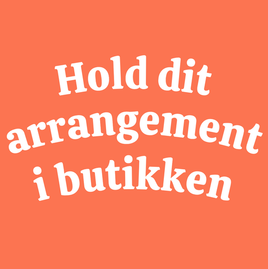 Hold dit private arrangement i butikken - fødselsdag, veninder, polterabend, børnefødselsdag