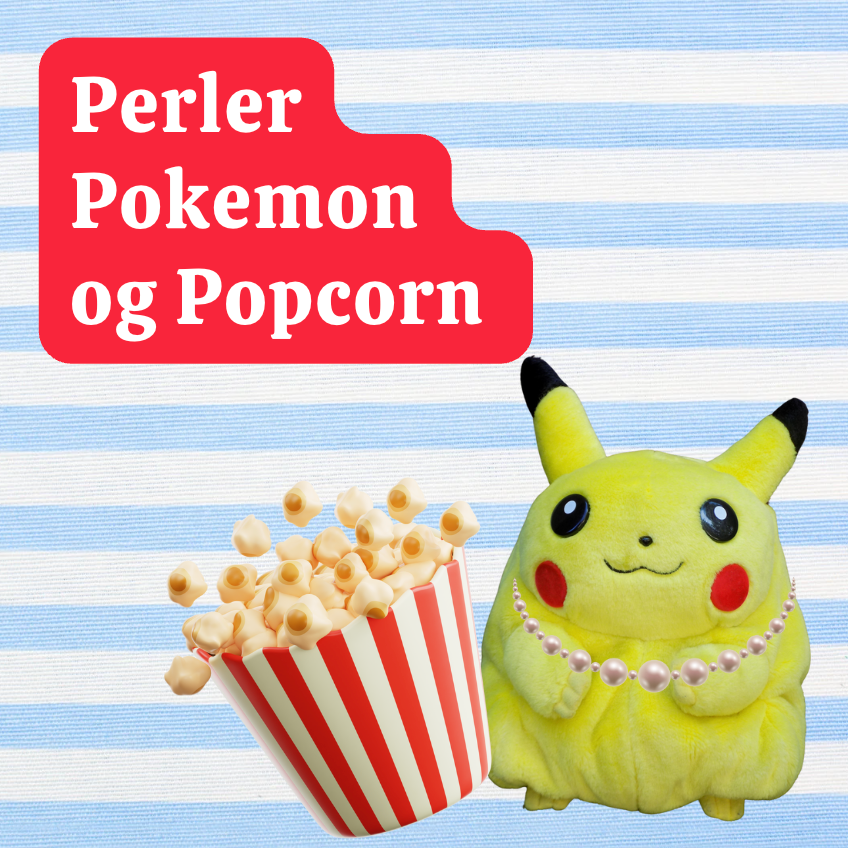 Pokemon, perler og popcorn